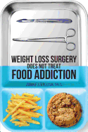 Weight Loss Surgery Does Not Treat Food Addiction