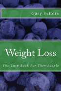 Weight Loss: The Thin Book for Thin People