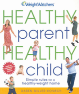 Weight Watchers: Healthy Parent, Healthy Child: Simple Rules for a Healthy-Weight Home