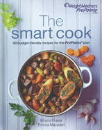 Weight Watchers ProPoints Plan The Smart Cook: 90 Budget Recipes for the ProPoints Plan
