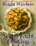 Weight Watchers Simply Light Cooking: 250 Recipes from the Kitchens of Weight Watchers - Weight Watchers, and Weight Watchers Internati, Inc Staf, and Klein, Matthew (Photographer)