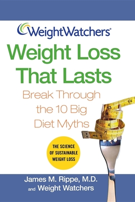 Weight Watchers Weight Loss That Lasts: Break Through the 10 Big Diet Myths - Rippe, James M, MD, and Weight Watchers