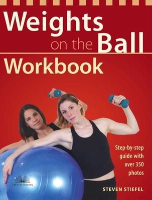 Weights on the Ball Workbook: Step-By-Step Guide with Over 350 Photos - Stiefel, Steve