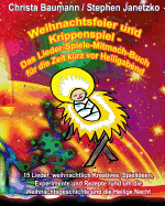 Weihnachtsfeier und Krippenspiel - Das Lieder-Spiele-Mitmach-Buch f?r die Zeit kurz vor Heiligabend: 15 Lieder, weihnachtlich Kreatives, Spielideen, Experimente und Rezepte rund um die Weihnachtsgeschichte und die Heilige Nacht