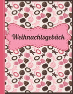 Weihnachtsgeb?ck: Das personalisierte Rezeptbuch zum Selberschreiben f?r die 120 besten Weihnachtskekse und andere Weihnachtsrezepte - ca. A4 Softcover (leeres Backbuch)