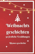 Weihnachtsgeschichten - Das perfekte Buch f?r die Kleinsten: Reim- und Geschichtenbuch f?r Kinder ab einem Jahr ?ber die zauberhafte Weihnachtszeit!: 50 festliche Erz?hlungen