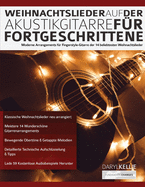 Weihnachtslieder auf der Akustikgitarre fu r Fortgeschrittene: Moderne Arrangements fr Fingerstyle-Gitarre der 14 beliebtesten Weihnachtslieder