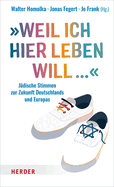 Weil Ich Hier Leben Will ...: Judische Stimmen Zur Zukunft Deutschlands Und Europas