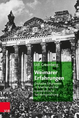 Weimarer Erfahrungen: Deutsche Emigranten in Amerika Und Die Transatlantische Nachkriegsordnung - Greenberg, Udi, and Spater, Jorg (Revised by), and Weiss, Yfaat (Foreword by)