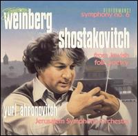 Weinberg: Symphony No. 6; Shostakovich: From Jewish Folk Poetry - Mira Zakai (alto); Neil Jenkins (tenor); Jerusalem Symphony Orchestra; Yuri Ahronovitch (conductor)