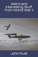 Weird and Interesting Stuff from World War II