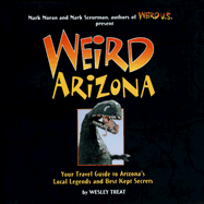 Weird Arizona: Your Travel Guide to Arizona's Local Legends and Best Kept Secrets Volume 3