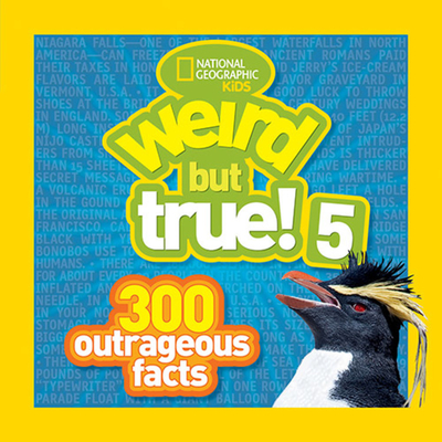 Weird But True! 5: 300 Outrageous Facts - National Geographic Kids