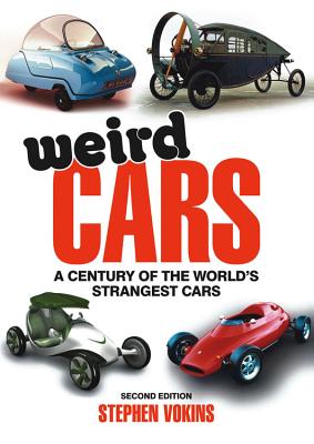 Weird Cars: A Century of the World's Strangest Cars - Vokins, Stephen