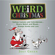 Weird Christmas: A Collection of Curious and Crazy Customs and Coincidences Concerning Christmas