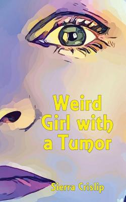 Weird Girl with a Tumor - Crislip, Sierra Rose