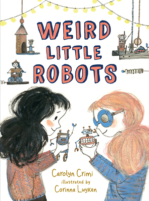 Weird Little Robots - Crimi, Carolyn