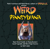 Weird Pennsylvania: Your Travel Guide to Pennsylvania's Local Legends and Best Kept Secrets Volume 10