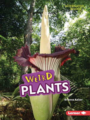 Weird Plants - Kaiser, Brianna