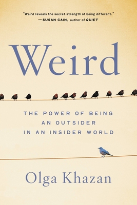 Weird: The Power of Being an Outsider in an Insider World - Khazan, Olga