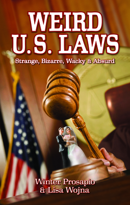 Weird U.S. Laws - Prosapio, Winter, and Wojna, Lisa