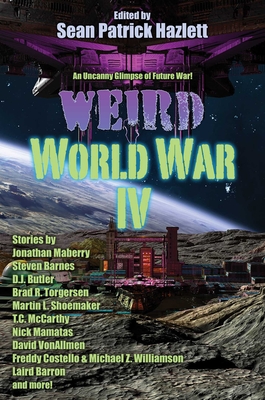 Weird World War IV - Hazlett, Sean Patrick (Editor)