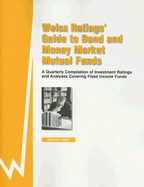 Weiss Ratings' Guide to Bond & Money Market Mutual Funds: A Quarterly Compilation of Investment Ratings and Analyses Covering Fixed Income Funds