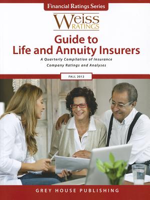Weiss Ratings' Guide to Life & Annuity Insurers, Fall 2012 - Weiss Ratings (Editor), and Ratings, Weiss (Editor)