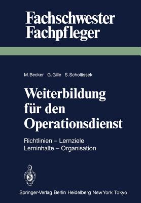 Weiterbildung F?r Den Operationsdienst: Richtlinien -- Lernziele -- Lerninhalte -- Organisation - Becker, M (Editor), and Weinrich, R (Foreword by), and Gille, G (Editor)