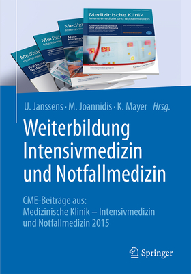Weiterbildung Intensivmedizin und Notfallmedizin: CME-Beitrge aus: Medizinische Klinik - Intensivmedizin und Notfallmedizin 2015 - Janssens, U. (Editor), and Joannidis, M. (Editor), and Mayer, K (Editor)