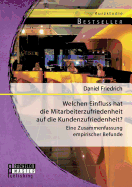 Welchen Einfluss Hat Die Mitarbeiterzufriedenheit Auf Die Kundenzufriedenheit? Eine Zusammenfassung Empirischer Befunde - Friedrich, Daniel