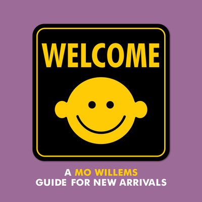 Welcome: A Mo Willems Guide for New Arrivals - Willems, Mo