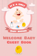Welcome Baby: It's A Girl Baby Shower Guest Book: Keepsake, Advice for Expectant Parents and BONUS Gift Log - Cute Baby Design Cover