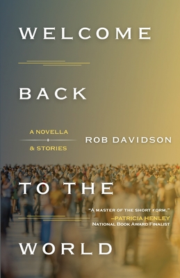 Welcome Back to the World: A Novella & Stories - Davidson, Rob