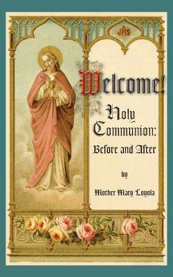 Welcome! Holy Communion Before and After - Loyola, Mother Mary, and Thurston, S J Herbert, Rev. (Editor)