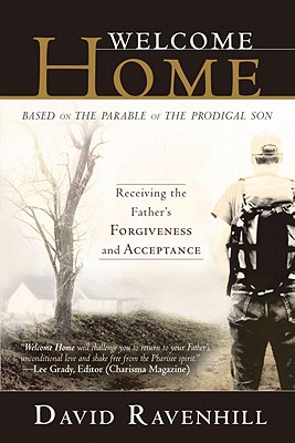 Welcome Home: Receiving the Father's Forgiveness and Acceptance: Based on the Parable of the Prodigal Son - Ravenhill, David