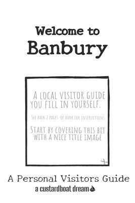 Welcome to Banbury: A Fun DIY Visitors Guide You Can Make Yourself - Bookaful Press