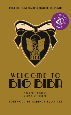 Welcome to Big Biba: Inside the Most Beautiful Store in the World - Turner, Alwyn W., and Thomas, Steven