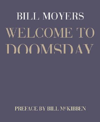Welcome to Doomsday - Moyers, Bill, and McKibben, Bill (Preface by)