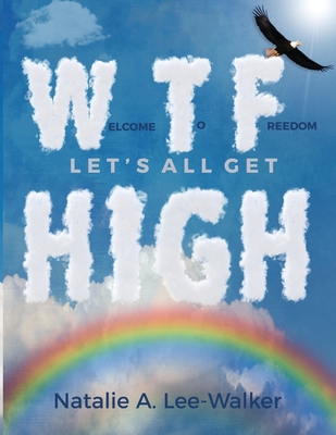 Welcome to Freedom! Let's All Get High - Lee-Walker, Natalie A