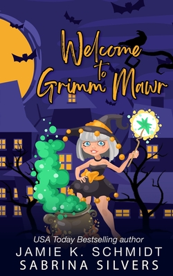 Welcome to Grimm Mawr - Schmidt, Jamie K, and Silvers, Sabrina