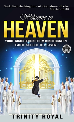 Welcome to Heaven. Your Graduation from Kindergarten Earth to Heaven. - Royal, Trinity