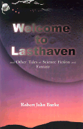 Welcome to Lasthaven: And Other Tales of Science Fiction and Fantasy