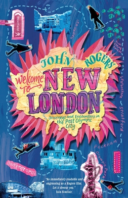 Welcome to New London: Journeys and encounters in the post-Olympic city - Rogers, John