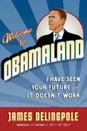 Welcome to Obamaland: I Have Seen Your Future and It Doesn't Work