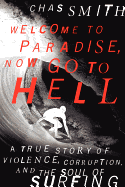 Welcome to Paradise, Now Go to Hell: A True Story of Violence, Corruption, and the Soul of Surfing