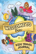 Welcome To Peru Kids Travel Journal: 6x9 Children Travel Notebook and Diary I Fill out and Draw I With prompts I Perfect Goft for your child for your holidays in Peru