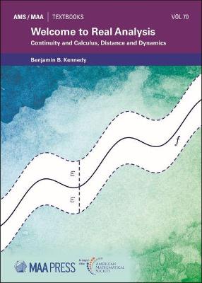 Welcome to Real Analysis: Continuity and Calculus, Distance and Dynamics - Kennedy, Benjamin B