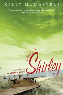 Welcome to Shirley: A Memoir from an Atomic Town - McMasters, Kelly