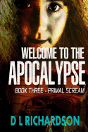 Welcome to the Apocalypse: Primal Scream (Book 3)